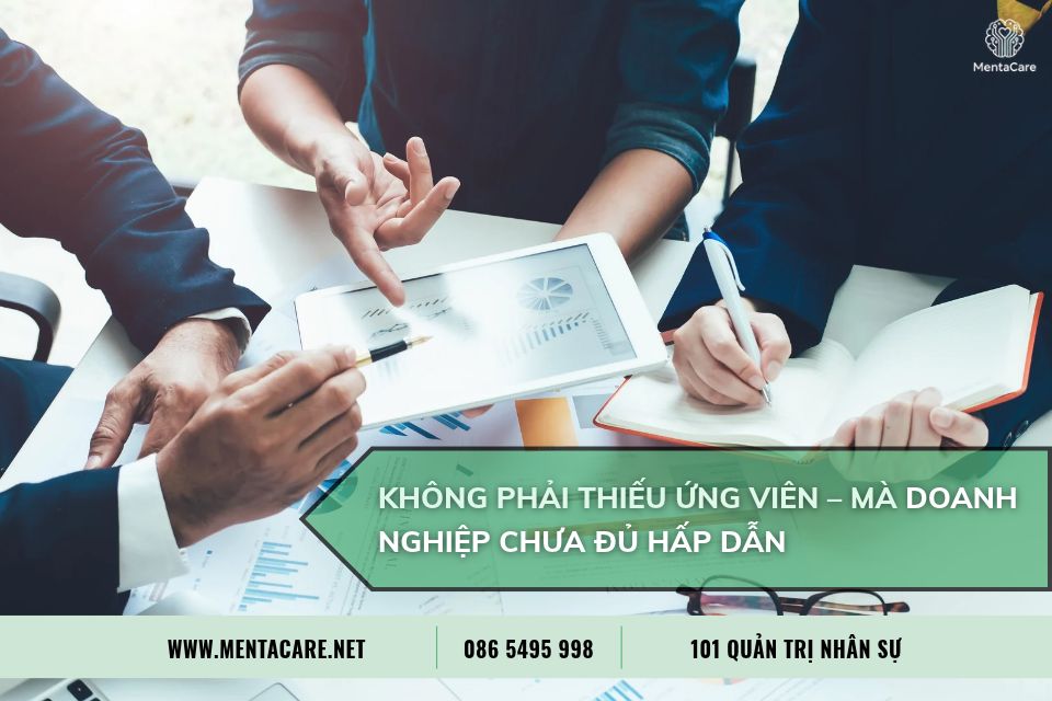 Không Phải Thiếu Ứng Viên – Mà Doanh Nghiệp Chưa Đủ Hấp Dẫn
